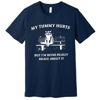 My Tummy Hurts But Im Being Really Brave About It Premium T-Shirt