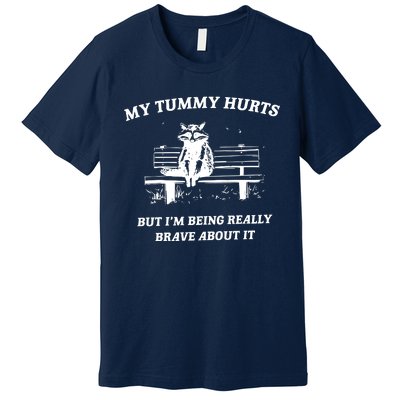 My Tummy Hurts But Im Being Really Brave About It Premium T-Shirt