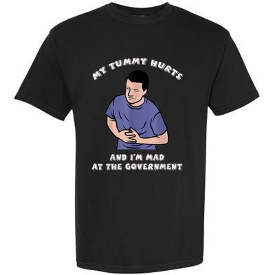 My Tummy Hurts And Im Mad At The Government Garment-Dyed Heavyweight T-Shirt