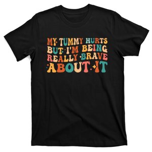 My Tummy Hurts But IM Being Really Brave About It Retro T-Shirt