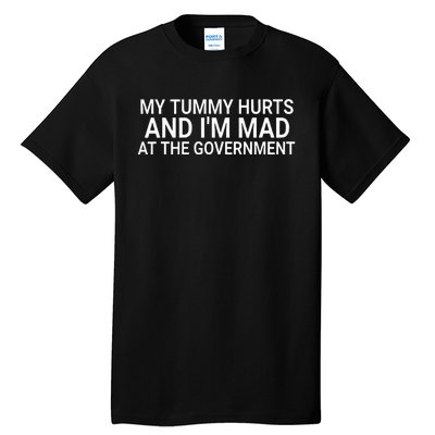 My Tummy Hurts And IM Mad At The Government Funny Sarcasm Tall T-Shirt