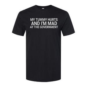 My Tummy Hurts And IM Mad At The Government Funny Sarcasm Softstyle CVC T-Shirt