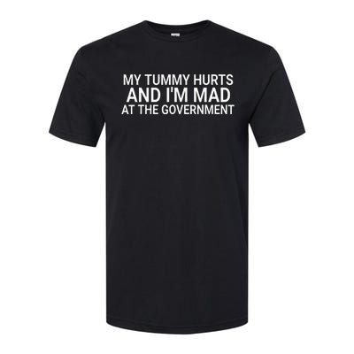 My Tummy Hurts And IM Mad At The Government Funny Sarcasm Softstyle CVC T-Shirt