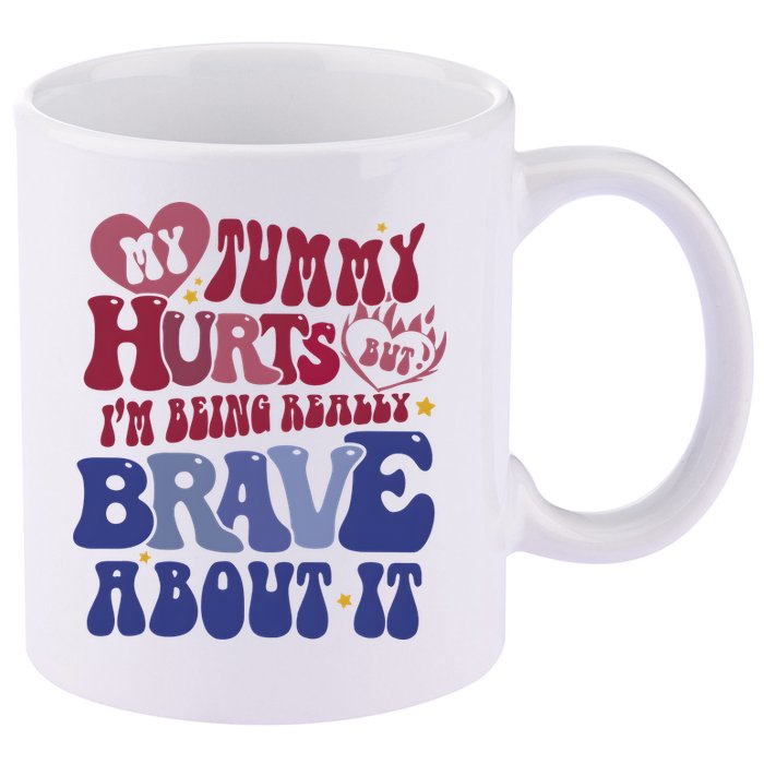 My Tummy Hurts Tummy Ache Survivor 11oz C Handle Ceramic Mug