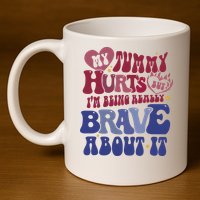 My Tummy Hurts Tummy Ache Survivor 11oz C Handle Ceramic Mug