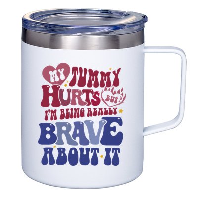 My Tummy Hurts Tummy Ache Survivor 12oz Stainless Steel Coffee Mug