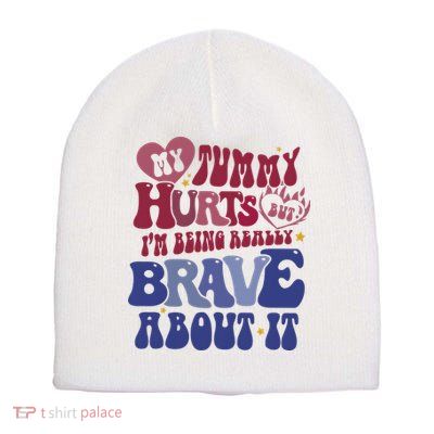 My Tummy Hurts Tummy Ache Survivor Short Acrylic Beanie