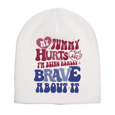 My Tummy Hurts Tummy Ache Survivor Short Acrylic Beanie