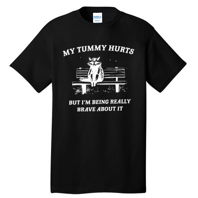 My Tummy Hurts But Im Being Really Brave About It Tall T-Shirt