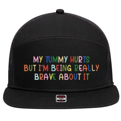 My Tummy Hurts But I’M Being Really Brave About It 7 Panel Mesh Trucker Snapback Hat