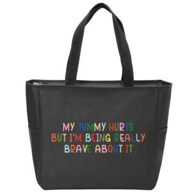 My Tummy Hurts But I’M Being Really Brave About It Zip Tote Bag