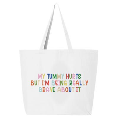 My Tummy Hurts But I’M Being Really Brave About It 25L Jumbo Tote