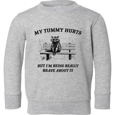 My Tummy Hurts But IM Being Brave About It Toddler Sweatshirt