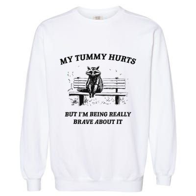 My Tummy Hurts But IM Being Brave About It Garment-Dyed Sweatshirt