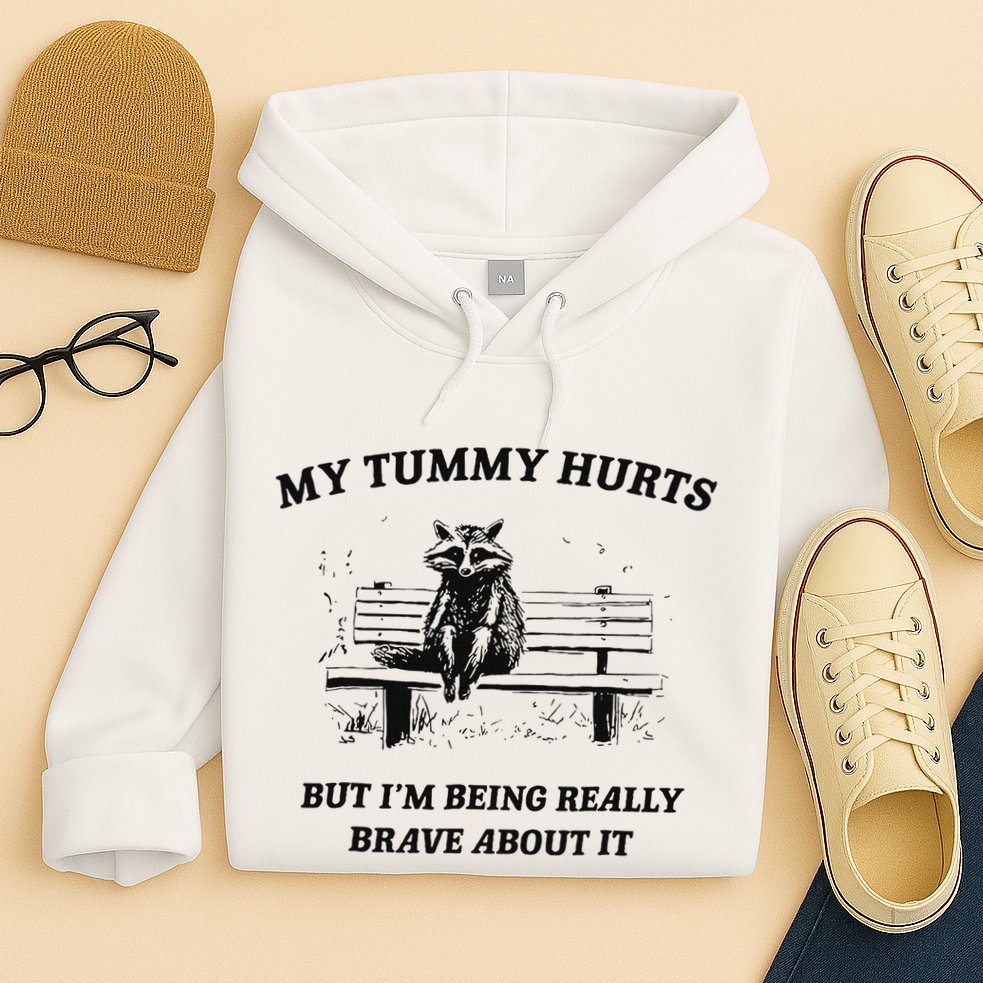 My Tummy Hurts But IM Being Brave About It Hoodie
