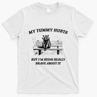 My Tummy Hurts But IM Being Brave About It T-Shirt