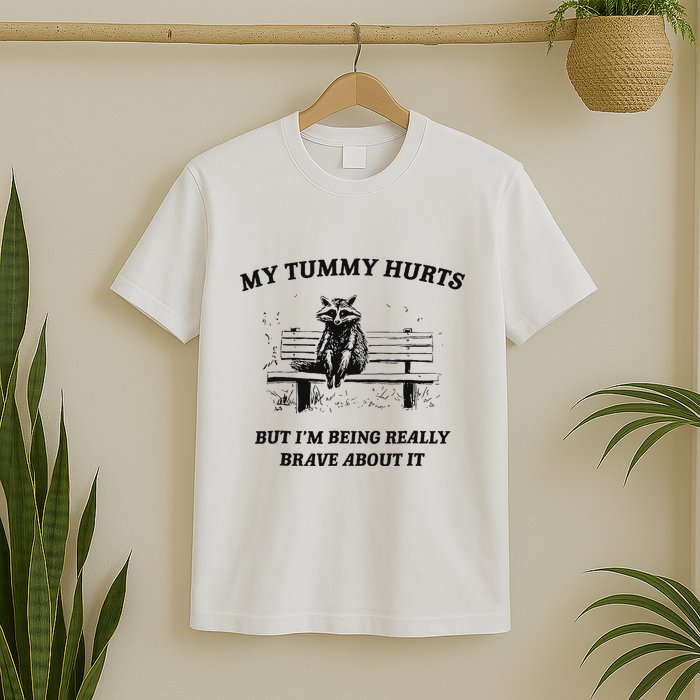 My Tummy Hurts But IM Being Brave About It T-Shirt