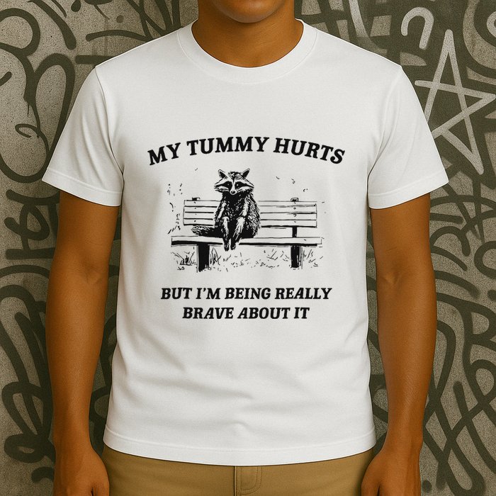My Tummy Hurts But IM Being Brave About It T-Shirt