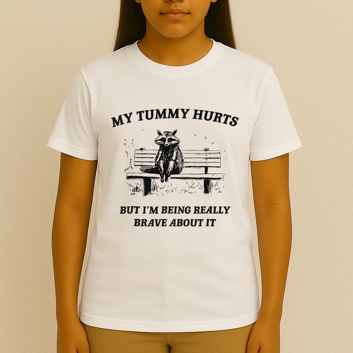 My Tummy Hurts But IM Being Brave About It T-Shirt