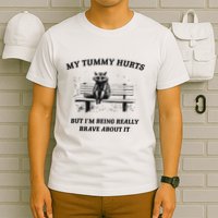My Tummy Hurts But IM Being Brave About It T-Shirt
