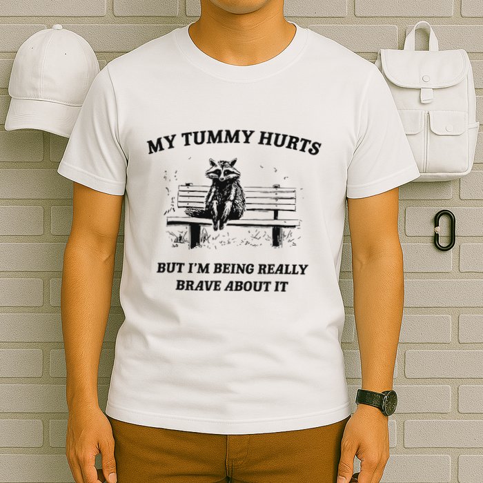 My Tummy Hurts But IM Being Brave About It T-Shirt
