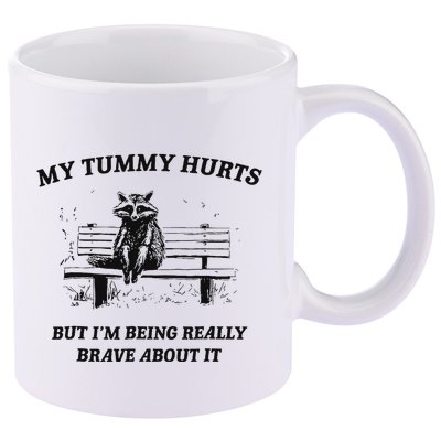 My Tummy Hurts But IM Being Brave About It 11oz C Handle Ceramic Mug