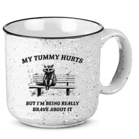 My Tummy Hurts But IM Being Brave About It 15oz Campfire Ceramic Mug