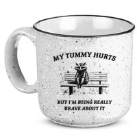 My Tummy Hurts But IM Being Brave About It 15oz Campfire Ceramic Mug