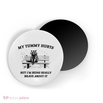 My Tummy Hurts But IM Being Brave About It Magnet