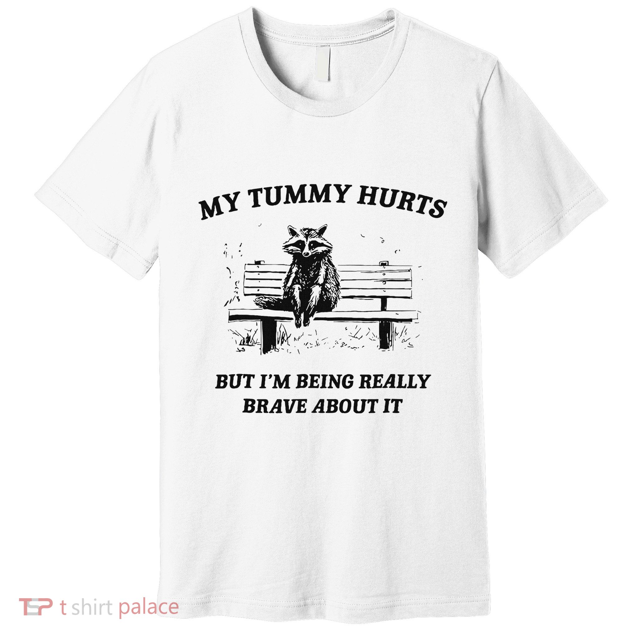 My Tummy Hurts But IM Being Brave About It Premium T-Shirt