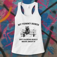 My Tummy Hurts But IM Being Brave About It Womens Tank Top