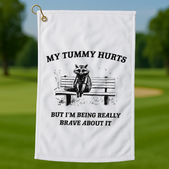 My Tummy Hurts But IM Being Brave About It Golf Towel