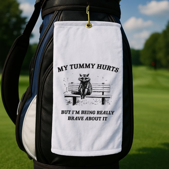 My Tummy Hurts But IM Being Brave About It Golf Towel