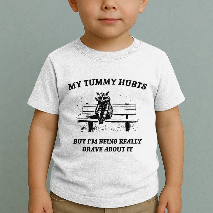 My Tummy Hurts But IM Being Brave About It Toddler T-Shirt