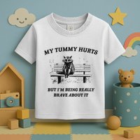 My Tummy Hurts But IM Being Brave About It Toddler T-Shirt