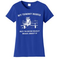 My Tummy Hurts But Im Being Really Brave About It Women's T-Shirt