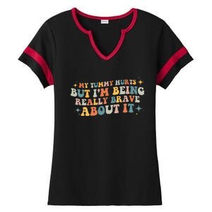 My Tummy Hurts But I'm Being Really Brave About It Retro Ladies Halftime Notch Neck Tee