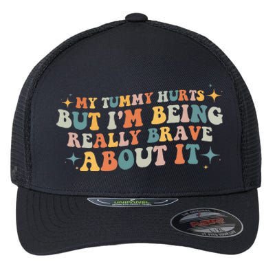 My Tummy Hurts But I'm Being Really Brave About It Retro Flexfit Unipanel Trucker Cap