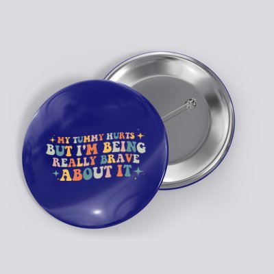 My Tummy Hurts But I'm Being Really Brave About It Retro Button