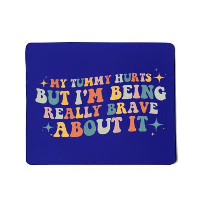 My Tummy Hurts But I'm Being Really Brave About It Retro Mousepad