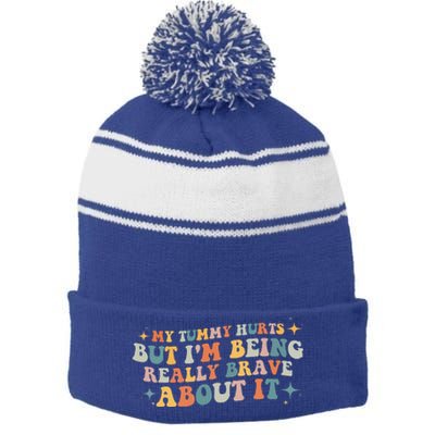 My Tummy Hurts But I'm Being Really Brave About It Retro Stripe Pom Pom Beanie