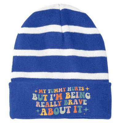 My Tummy Hurts But I'm Being Really Brave About It Retro Striped Beanie with Solid Band