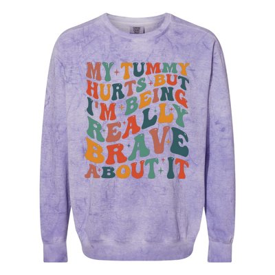 My Tummy Hurts But IM Being Really Brave About It Colorblast Crewneck Sweatshirt