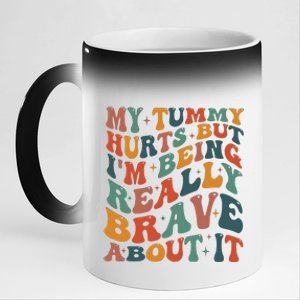 My Tummy Hurts But IM Being Really Brave About It 11oz Black Color Changing Mug