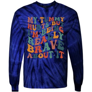 My Tummy Hurts But IM Being Really Brave About It Tie-Dye Long Sleeve Shirt