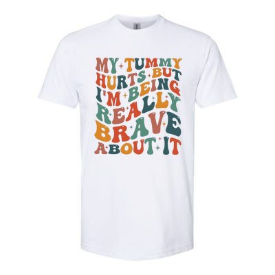 My Tummy Hurts But IM Being Really Brave About It Softstyle CVC T-Shirt