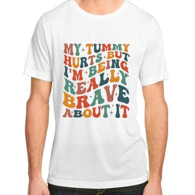 My Tummy Hurts But IM Being Really Brave About It Adult ChromaSoft Performance T-Shirt