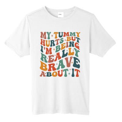 My Tummy Hurts But IM Being Really Brave About It Tall Fusion ChromaSoft Performance T-Shirt