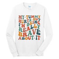 My Tummy Hurts But IM Being Really Brave About It Tall Long Sleeve T-Shirt