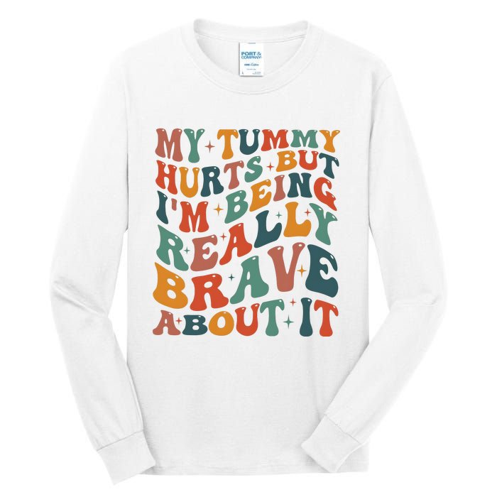 My Tummy Hurts But IM Being Really Brave About It Tall Long Sleeve T-Shirt